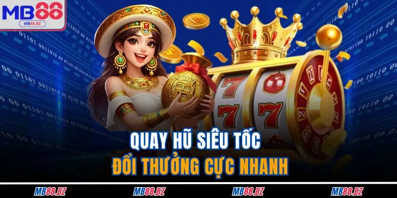 Nổ Hũ MB88 4 Quay hũ siêu tốc - Đổi thưởng cực nhanh